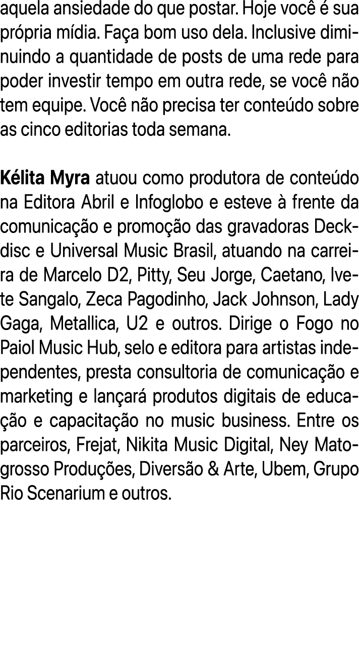 aquela ansiedade do que postar. Hoje voc   sua pr pria m dia. Fa a bom uso dela. Inclusive diminuindo a quantidade d...