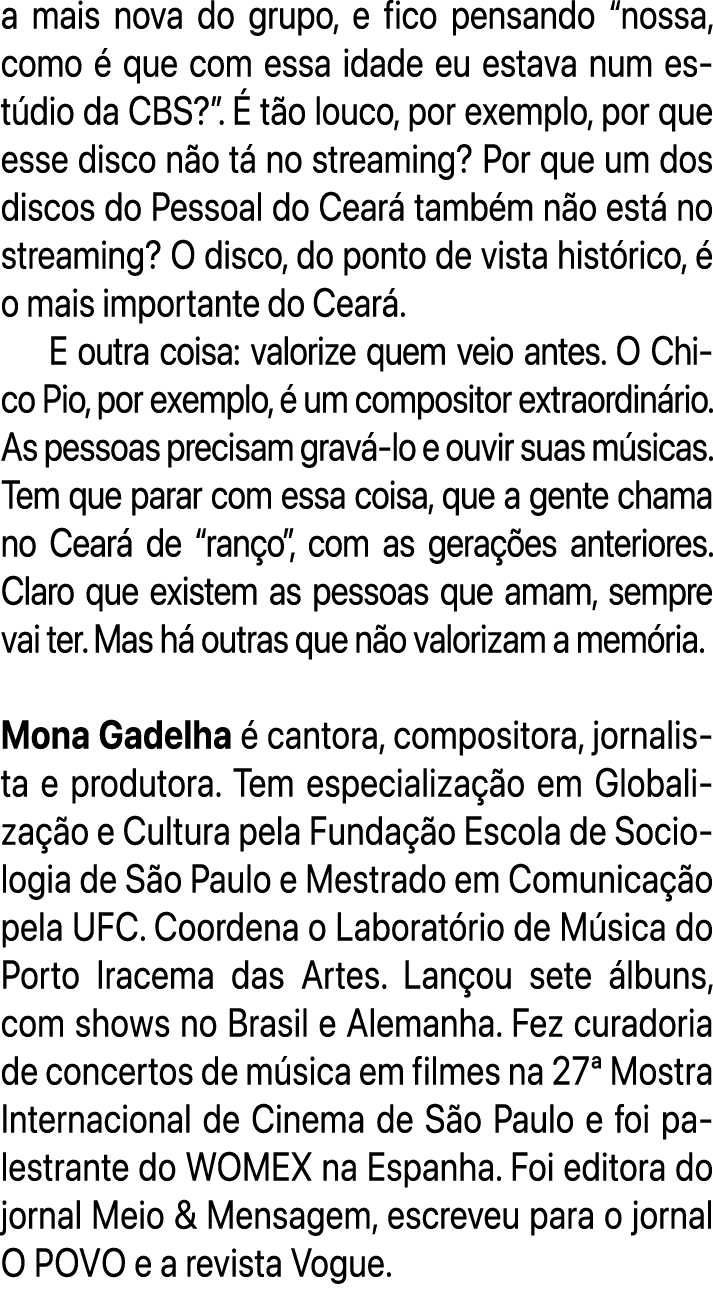 a mais nova do grupo, e fico pensando “nossa, como  que com essa idade eu estava num est dio da CBS?”.   t o louco, ...