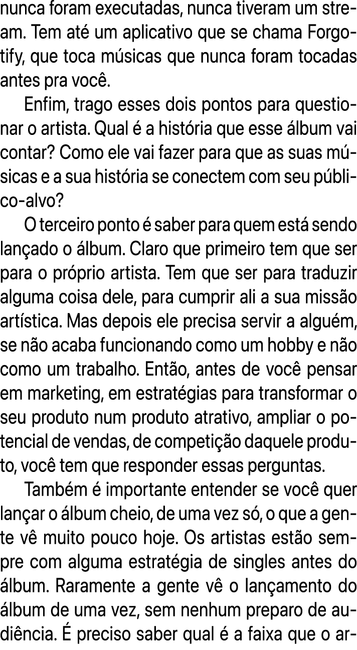 nunca foram executadas, nunca tiveram um stream. Tem at um aplicativo que se chama Forgotify, que toca m sicas que n...