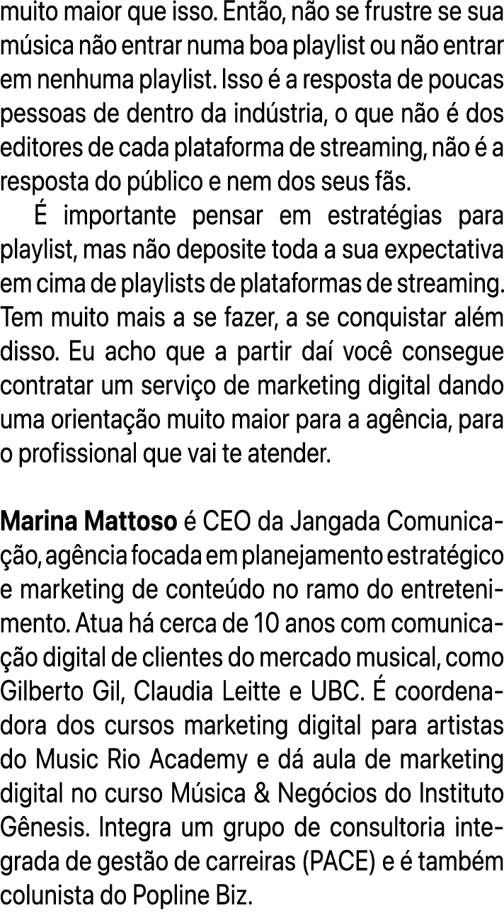 muito maior que isso. Ent o, n o se frustre se sua m sica n o entrar numa boa playlist ou n o entrar em nenhuma playl...