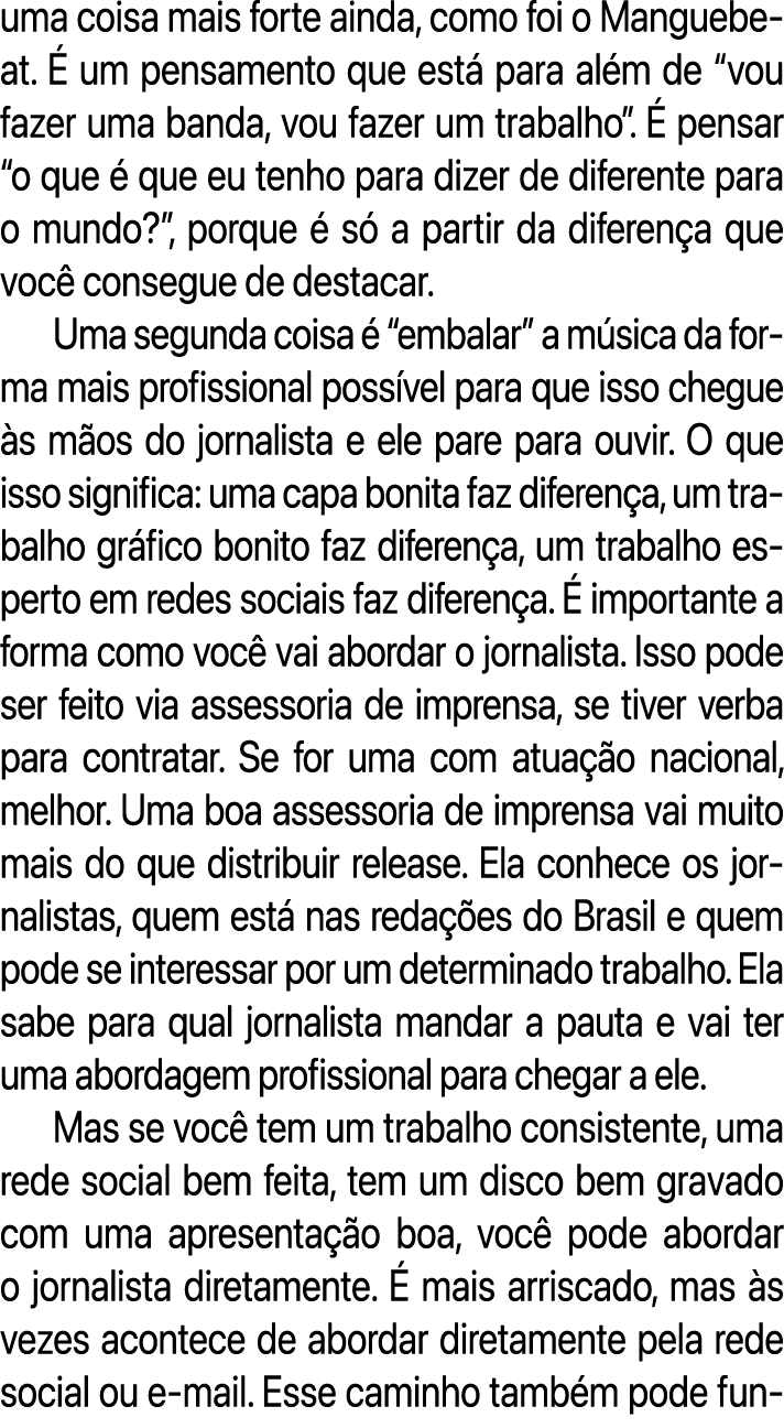 uma coisa mais forte ainda, como foi o Manguebeat.  um pensamento que est  para al m de “vou fazer uma banda, vou fa...