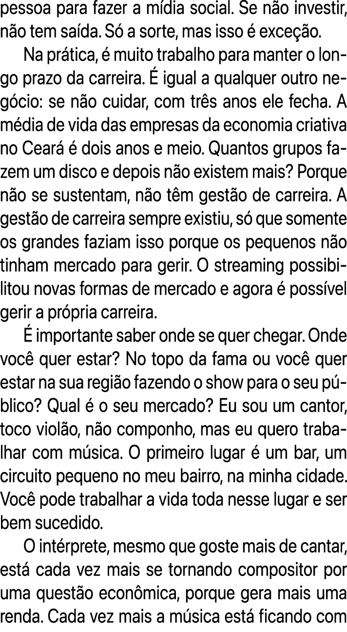 pessoa para fazer a m dia social. Se n o investir, n o tem sa da. S a sorte, mas isso   exce  o. Na pr tica,   muito...