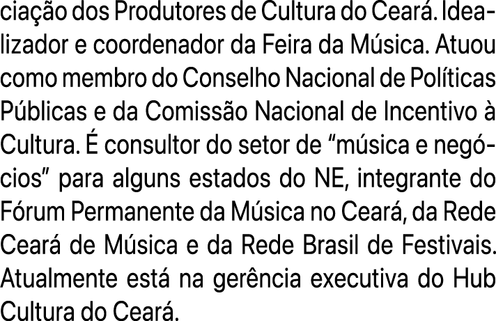 cia o dos Produtores de Cultura do Cear . Idealizador e coordenador da Feira da M sica. Atuou como membro do Conselh...
