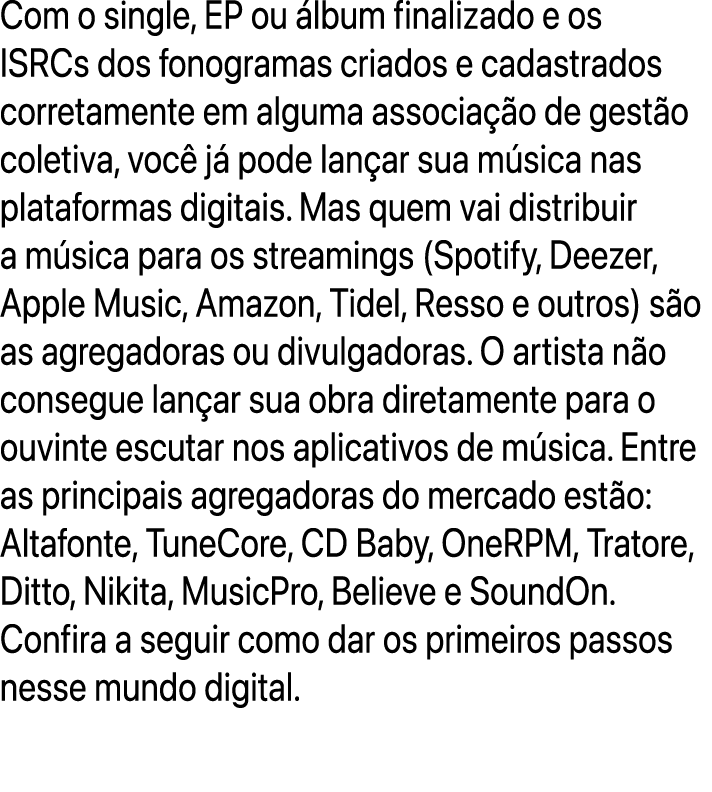 Com o single, EP ou lbum finalizado e os ISRCs dos fonogramas criados e cadastrados corretamente em alguma associa  ...