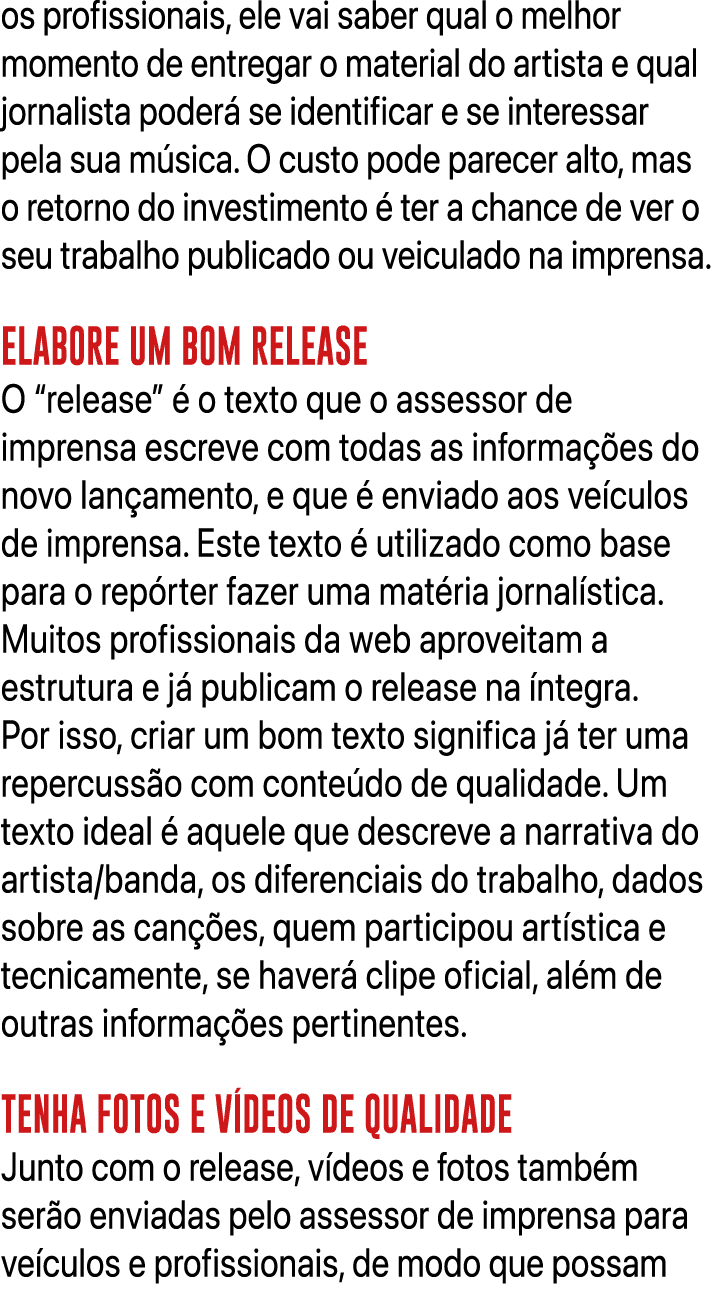 os profissionais, ele vai saber qual o melhor momento de entregar o material do artista e qual jornalista poder se i...
