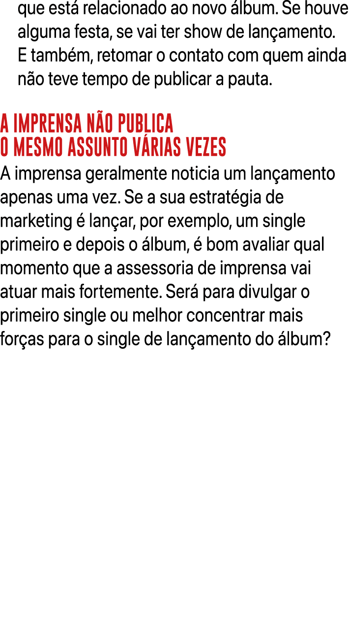 que est relacionado ao novo  lbum. Se houve alguma festa, se vai ter show de lan amento. E tamb m, retomar o contato...