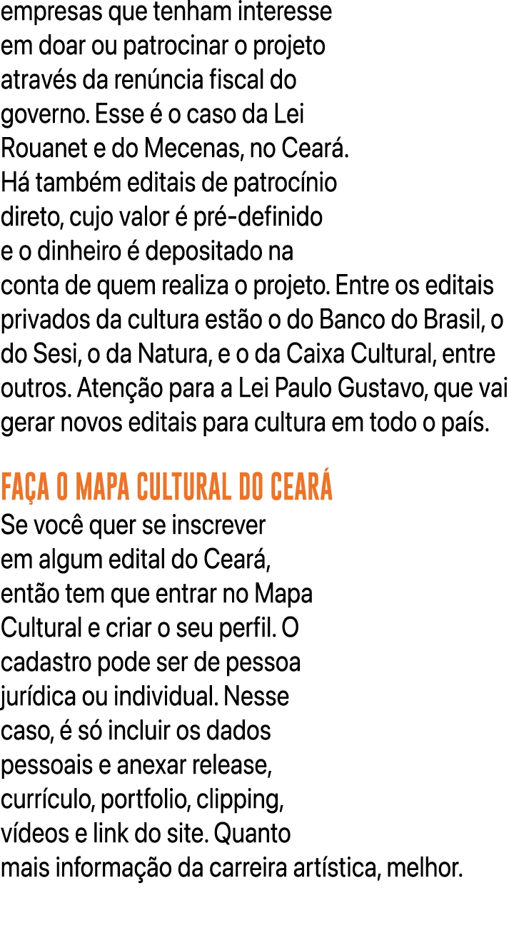 empresas que tenham interesse em doar ou patrocinar o projeto atrav s da ren ncia fiscal do governo. Esse  o caso da...