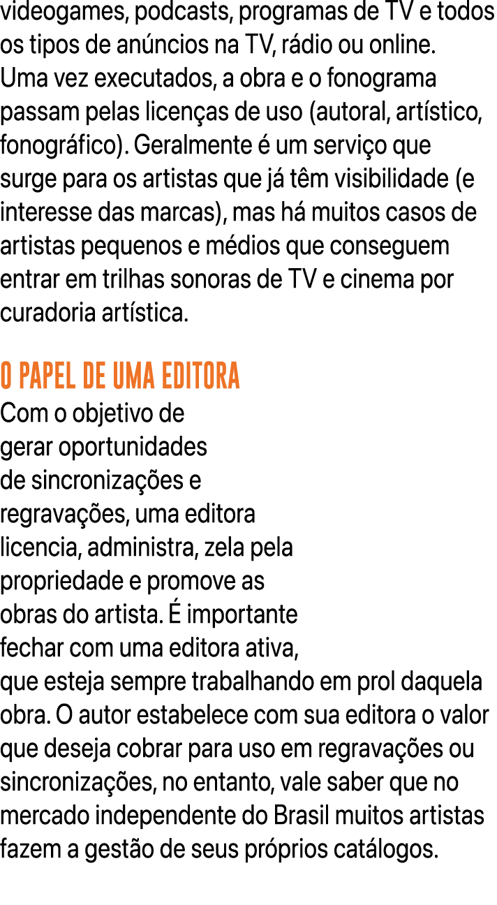 videogames, podcasts, programas de TV e todos os tipos de an ncios na TV, r dio ou online. Uma vez executados, a obra...