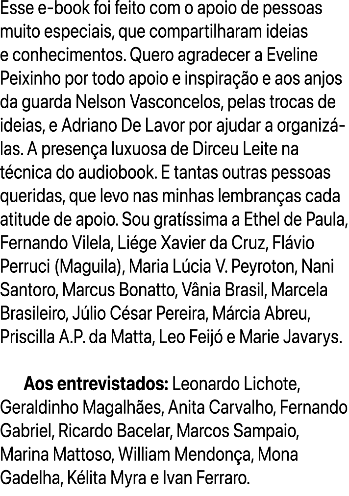 Esse e book foi feito com o apoio de pessoas muito especiais, que compartilharam ideias e conhecimentos. Quero agrade...