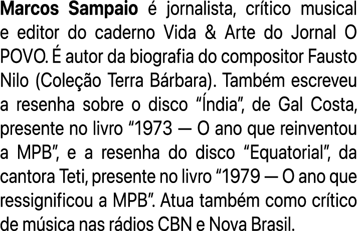 Marcos Sampaio  jornalista, cr tico musical e editor do caderno Vida & Arte do Jornal O POVO.   autor da biografia d...