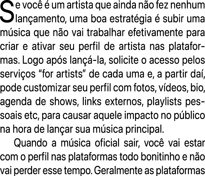 Se voc   um artista que ainda n o fez nenhum lan amento, uma boa estrat gia   subir uma m sica que n o vai trabalhar...