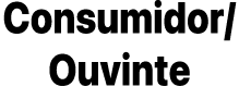 Consumidor/ Ouvinte
