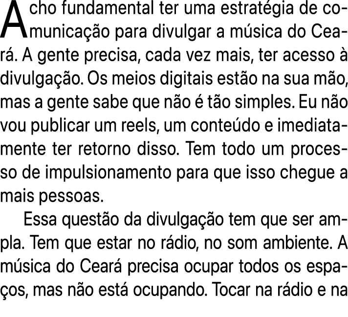 Acho fundamental ter uma estrat gia de comunica o para divulgar a m sica do Cear . A gente precisa, cada vez mais, t...