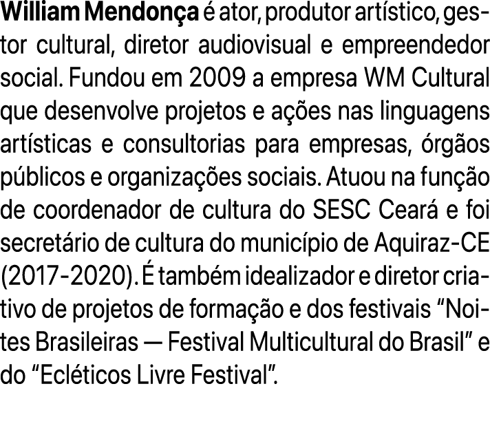 William Mendon a  ator, produtor art stico, gestor cultural, diretor audiovisual e empreendedor social. Fundou em 20...