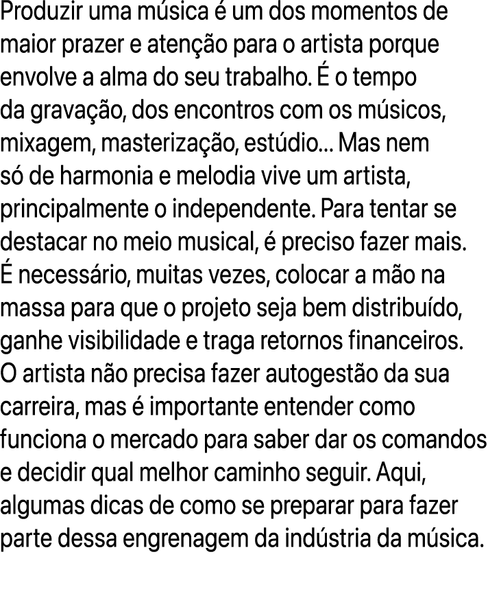 Produzir uma m sica  um dos momentos de maior prazer e aten  o para o artista porque envolve a alma do seu trabalho....